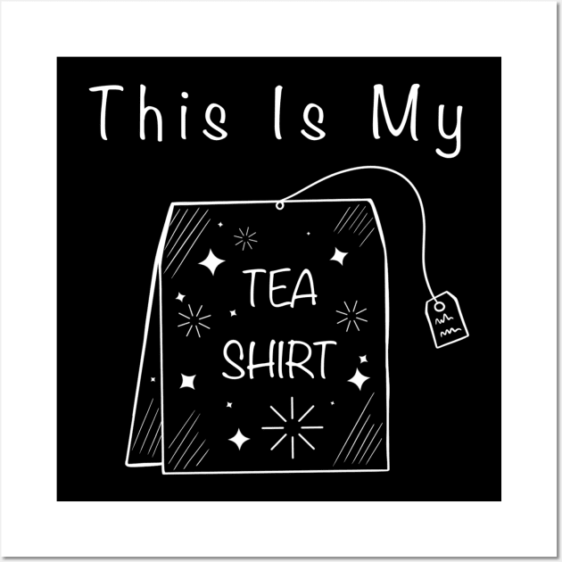 This Is My Tea Shirt Wall Art by Autumn_Coloredsky